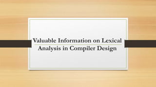 Valuable Information on Lexical
Analysis in Compiler Design
 