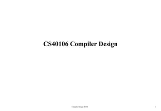 CS40106 Compiler Design Compiler Design 40106 