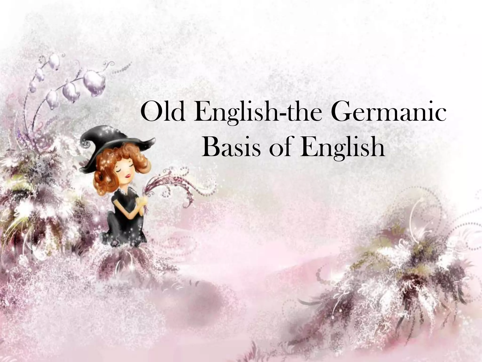 Twowordsmaycoexsistexpressingroughly the same concept but differentmeaning or connotationsOld English-the Germanic Basis of English