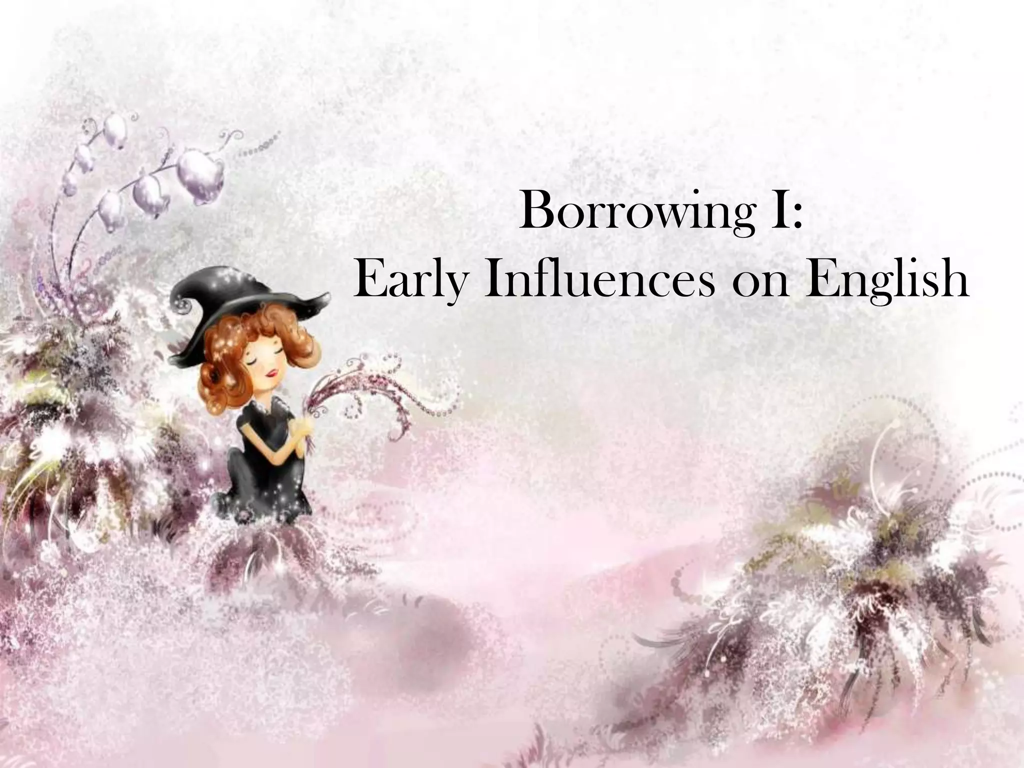 Borrowing I: Early Influences on English