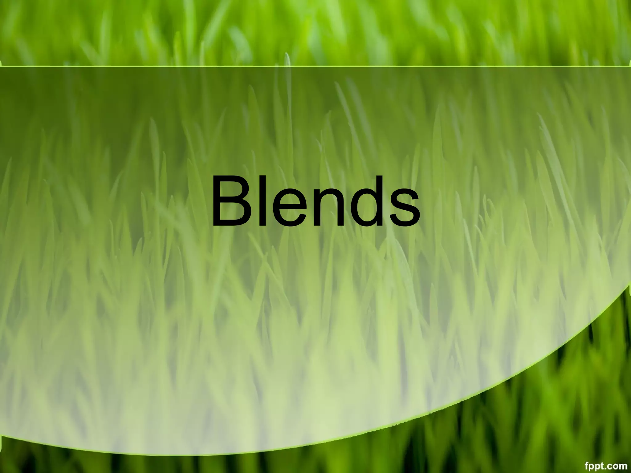 Blends
 