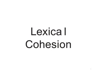 Lexica l
Cohesion
1
 