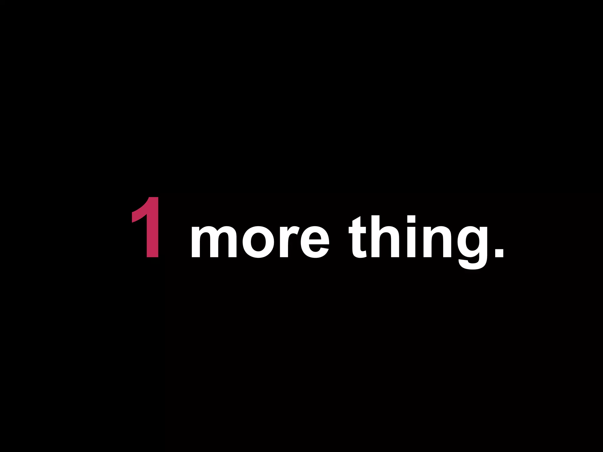 1 more thing.
 