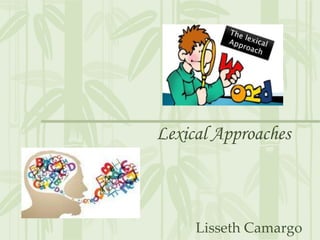 Lexical Approaches
Lisseth Camargo
 