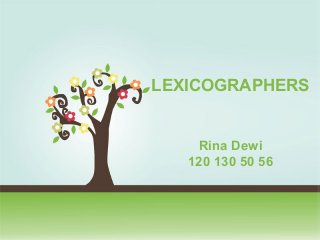 LEXICOGRAPHERS 
Rina Dewi 
120 130 50 56 
Click here to download this powerpoint template : Colorful Pastel Tree Powerpoint Template 
For more templates : PPT Backgrounds Models 
Others ressources : 
Abstract Free PPT Presentations 
Nature Powerpoint Templates 
Tree Powerpoint Presentations Backgrounds 
Download Powerpoint Background with halo effect 
Page 1 
 