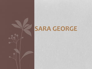 SARA GEORGE
 