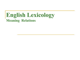 English Lexicology
Meaning Relations
 