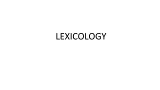 LEXICOLOGY
 