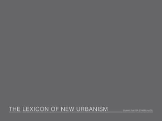 THE LEXICON OF NEW URBANISM DUANY PLATER-ZYBERK & CO.
 