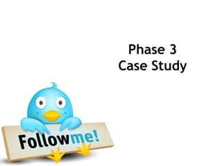 Phase 3
Case Study
 
