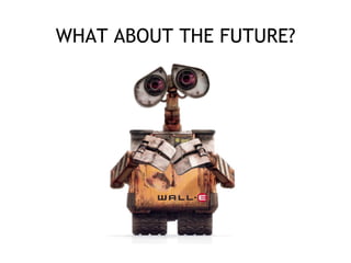 WHAT ABOUT THE FUTURE?
 