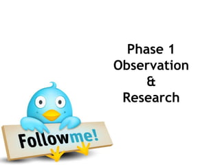 Phase 1
Observation
     &
 Research
 