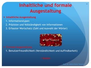 Inhaltliche und formale
Ausgestaltung
 Inhaltliche Ausgestaltung
1. Informationstypen
2. Präzision und Vollständigkeit von Informationen
3. Erfasster Wortschatz (Zahl und Auswahl der Wörter)
 Formale Ausgestaltung
1. Benutzerfreundlichkeit (Verständlichkeit und Auffindbarkeit)
+ Kosten
Prof. Dr. Jelena Kostić Tomović
11
 