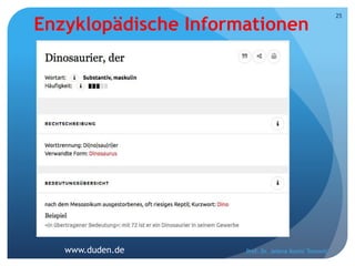 Enzyklopädische Informationen
Prof. Dr. Jelena Kostić Tomović
25
www.duden.de
 