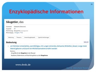 Enzyklopädische Informationen
Prof. Dr. Jelena Kostić Tomović
26
www.dwds.de
 