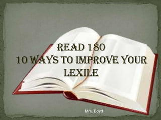 Read 180 10 Ways to Improve your Lexile Mrs. Boyd 