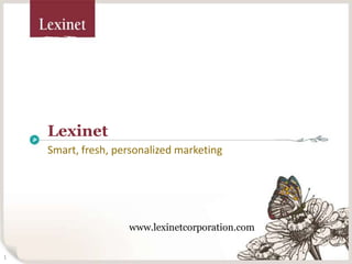 Lexinet Smart, fresh, personalized marketing www.lexinetcorporation.com 