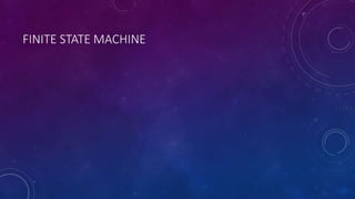 FINITE STATE MACHINE 
 