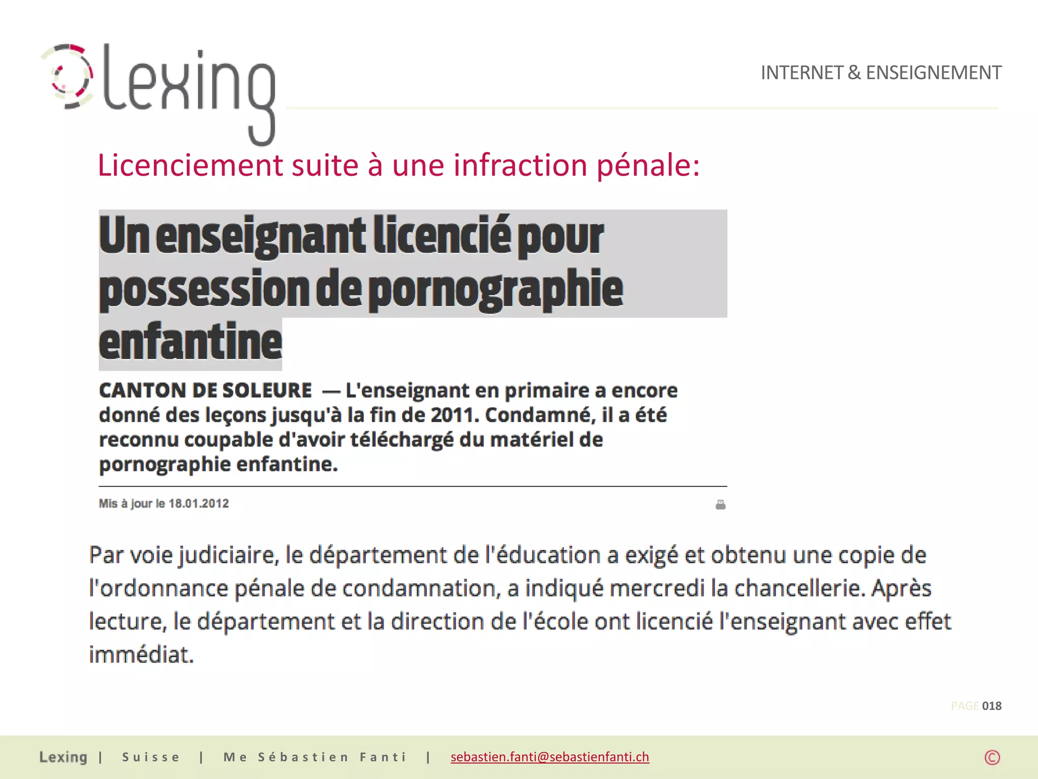 INTERNET & ENSEIGNEMENT



Licenciement suite à une infraction pénale:




                                                                                                PAGE 018


|   Suisse   |   Me Sébastien Fanti   |   sebastien.fanti@sebastienfanti.ch
 