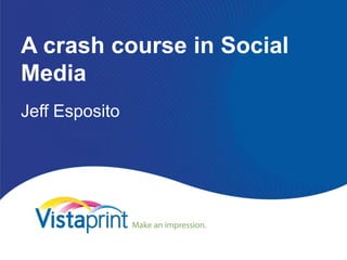 A crash course in Social Media Jeff Esposito 