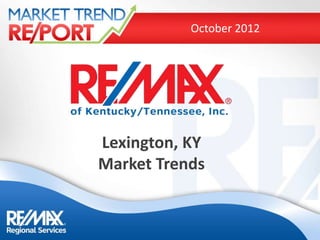 October 2012




Lexington, KY
Market Trends
 