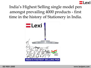 India’s Highest Selling single model pen amongst prevailing 4000 products - first time in the history of Stationery in India. 