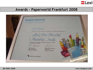 Awards – Paperworld Frankfurt 2008 ISO 9001:2000   www.lexipens.com  