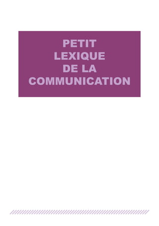 PETIT
LEXIQUE
DE LA
COMMUNICATION

 