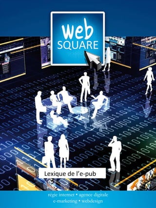 régie internet • agence digitale e-marketing • webdesign Lexique de l’e-pub 