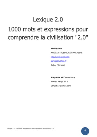 Lexique 2.0 : 1000 mots et expressions pour comprendre la civilisation "2.0"
5
A
Aaaliens. Ce site est animé par des
blogg...