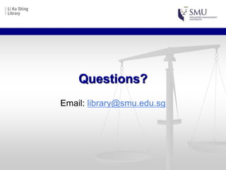 Questions?
Email: library@smu.edu.sg
 