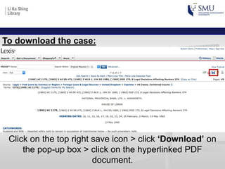 To download the case:
Click on the top right save icon > click ‘Download’ on
the pop-up box > click on the hyperlinked PDF
document.
 