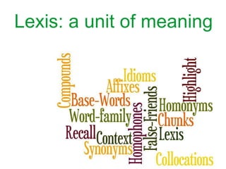 Lexis: a unit of meaning
 