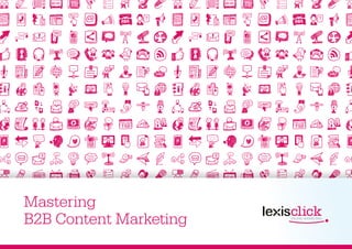 Mastering 
B2B Content Marketing 
 