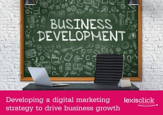 Developing a digital marketing
strategy to drive business growth
 