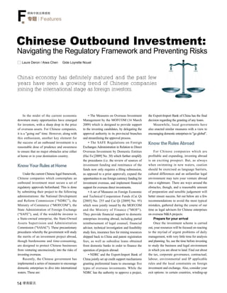 F       律商中国法律透视

        专题 Features




Chinese Outbound Investment:
Navigating the Regulatory Framework and Preventing Risks
     Laure Deron / Aiwa Chen       Gide Loyrette Nouel



China's economy has definitely matured and the past few
years have seen a growing trend of Chinese companies
joining the international stage as foreign investors.




     In the midst of the current economic             • The Measures on Overseas Investment           the Export-Import Bank of China has the final
downturn many opportunities have emerged          Management by the MOFCOM (16 March                  decision regarding the granting of any loans.
for investors, with a sharp drop in the price     2009) which is designed to provide support              Meanwhile, local governments have
of overseas assets. For Chinese companies,        to the investing candidates, by delegating the      also enacted similar measures with a view to
it is a "going out" time. However, along with     approval authority to its provincial branches       encouraging domestic enterprises to "go global".
this enthusiasm, another key element for          and streamlining the approval process.
the success of an outbound investment is a            • The SAFE Regulations on Foreign               Know the Rules Abroad
reasonable dose of prudence and awareness         Exchanges Administration in Relation to Direct
to ensure that no major obstacles arise either    Overseas Investment by Domestic Entities                For Chinese companies which are
at home or in your destination country.           (Hui Fa [2009] No. 30) which further simplify       profitable and expanding, investing abroad
                                                  the procedures (i.e. the review of sources of       is an exciting prospect. But, as always
Know Your Rules at Home                           investment funding and remittance of the            when swimming in new waters, caution
                                                  funds now only requires a filing submission,        should be exercised as language barriers,
    Under the current Chinese legal framework,    as opposed to a prior approval), expand the         cultural differences and an unfamiliar legal
Chinese companies which contemplate an            opportunities to use foreign currency funding for   environment may turn your venture abroad
outbound investment must secure a set of          investment overseas, and implement financial        into a nightmare. There are ways around the
regulatory approvals beforehand. This is done     support for overseas direct investments.            obstacles, though, and a reasonable amount
by submitting their project to the following          • A set of Measures on Foreign Economic         of preparation and sensible judgement will
administrations: the National Development         and Technical Cooperation Funds (Cai Qi             better ensure success. Set out below are a few
and Reform Commission (“NDRC”), the               [2005] No. 255 and Cai Qi [2009] No. 95)            recommendations to avoid the most typical
Ministry of Commerce (“MOFCOM”), the              which were jointly issued by the MOFCOM             mistakes, gathered during the course of our
State Administration of Foreign Exchange          and the Ministry of Finance ("MOF").                time as legal advisors for Chinese enterprises
(“SAFE”), and, if the would-be investor is        They provide financial support to domestic          on overseas M&A projects:
a State-owned enterprise, the State-Owned         enterprises investing abroad, including partial         Prepare for your arrival
Assets Supervision and Administration             reimbursement of legal counsel, financial               Once the investment scheme is carried
Commission ("SASAC"). These precautionary         advisor, technical investigation and feasibility    out, your resources will be focused on reacting
procedures whereby the government will study      study fees, insurance fees for mining resources     to the myriad of urgent problems of daily
the merits of an investment project abroad,       shipped back to China and patent registration       management, with very little time for analysis
though burdensome and time-consuming,             fees, as well as subsidise loans obtained           and planning. So, use the time before investing
are designed to protect Chinese businesses        from domestic banks in order to finance the         to study the business and legal environment
from venturing unconsciously into the risks of    operation of projects abroad.                       in which you are about to land. Find out about
investing overseas.                                   • NDRC and the Export-Import Bank of            the tax, corporate governance, contractual,
    Recently, the Chinese government has          China jointly set up credit support mechanisms      labour, environmental and IP applicable
implemented a series of measures to encourage     granting preferential loans to encourage five       rules and the local constraints on foreign
domestic enterprises to dive into international   types of overseas investments. While the            investment and exchange. Also, consider your
waters. These are:                                NDRC has the authority to approve a project,        exit options: in certain countries, winding-up


14
 