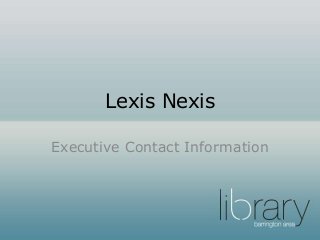 Lexis Nexis
Executive Contact Information
 