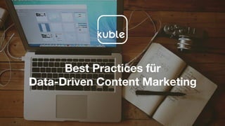 Best Practices für
Data-Driven Content Marketing
 