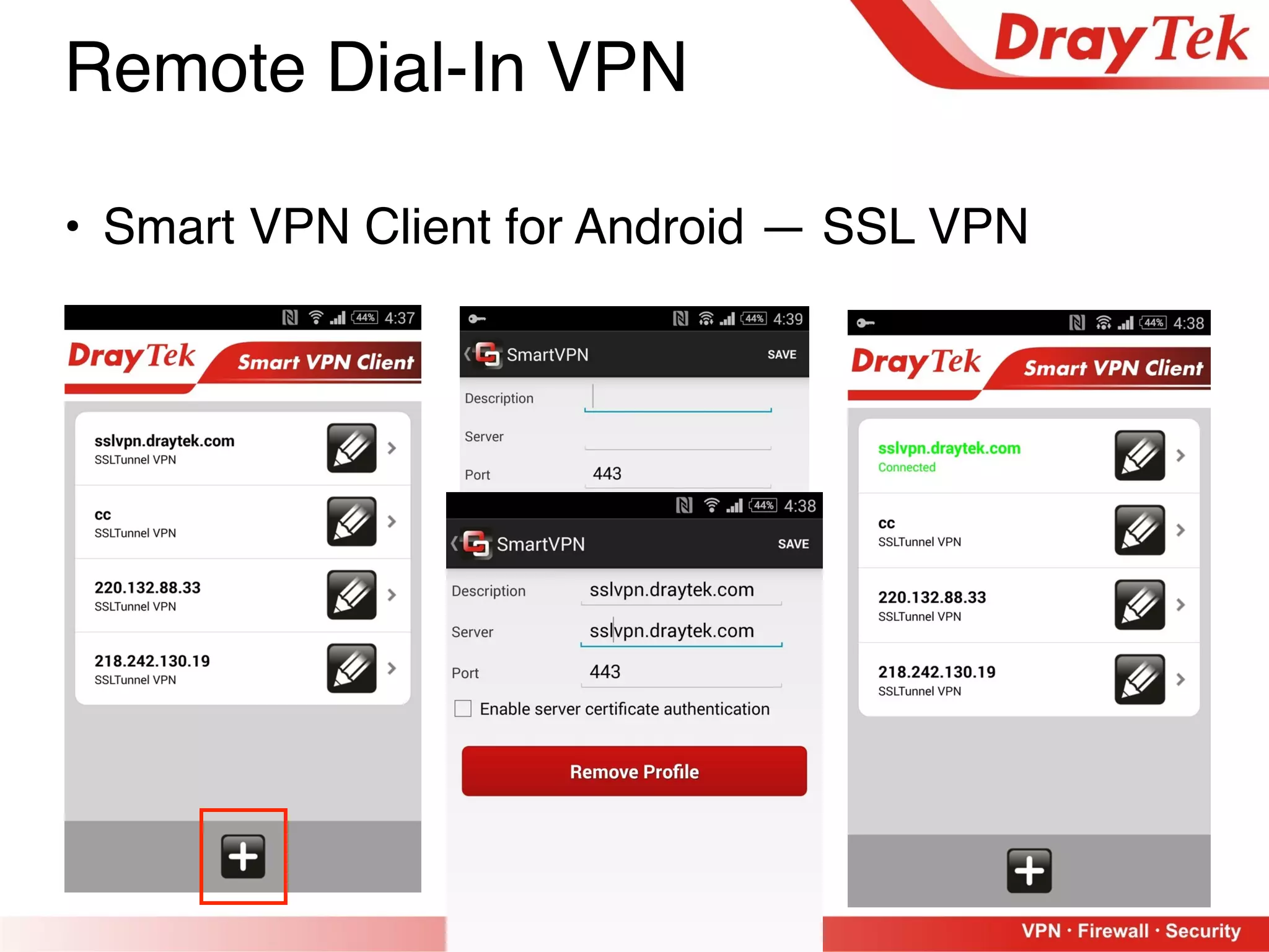 20
Remote Dial-In VPN
• Smart VPN Client for Android — SSL VPN
 