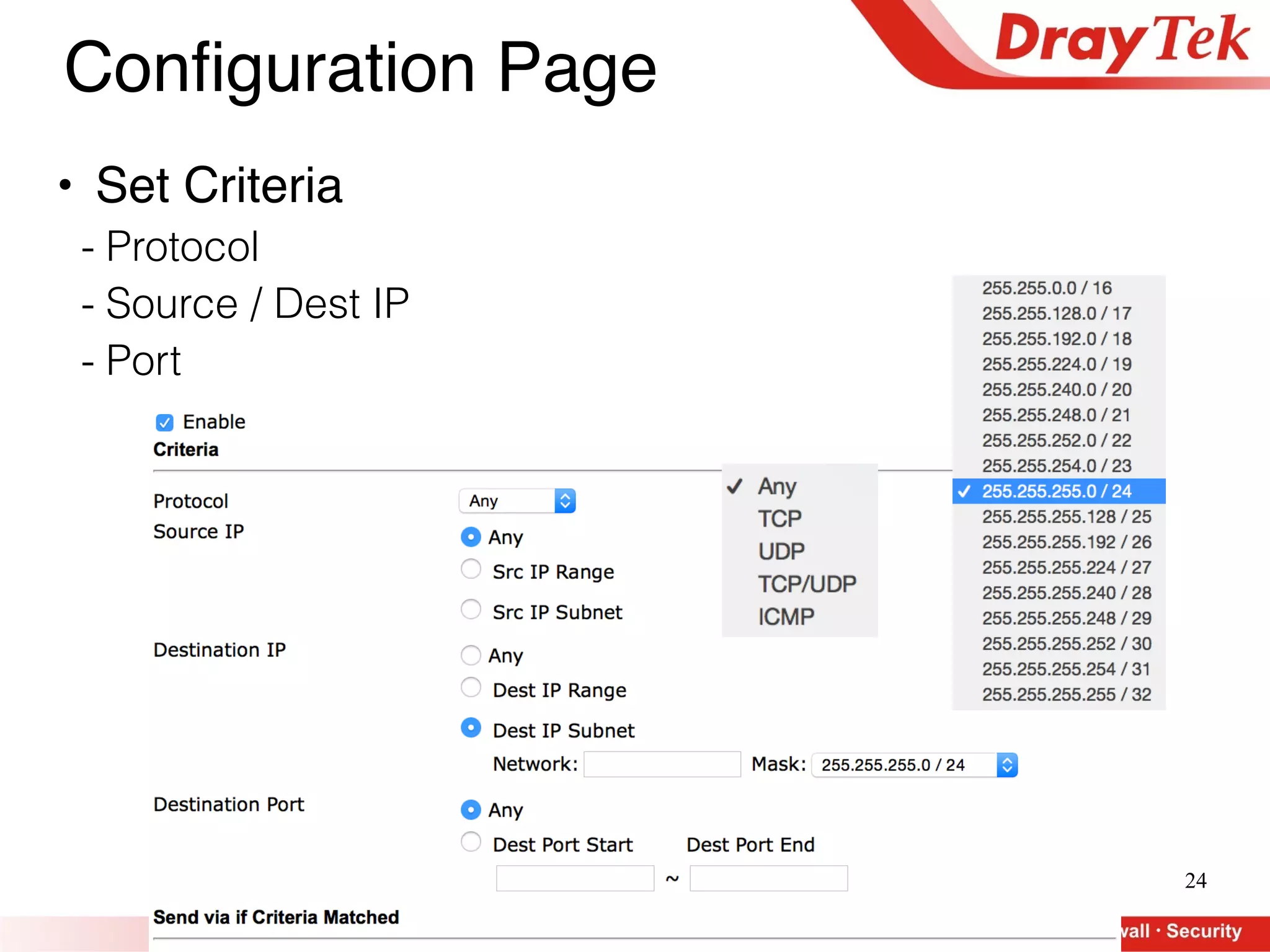 24
Configuration Page
• Set Criteria
- Protocol
- Source / Dest IP
- Port
 