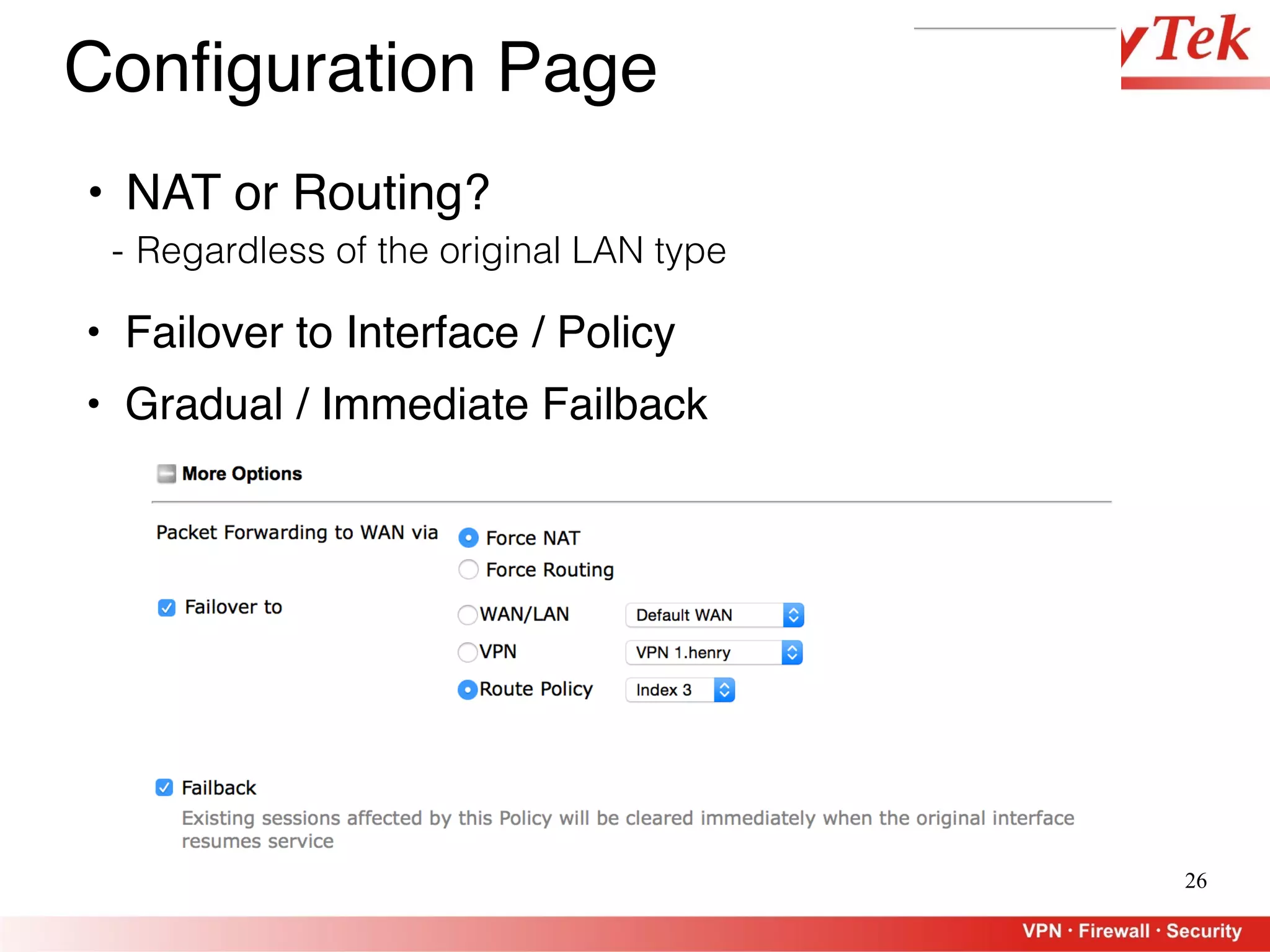 26
Configuration Page
• NAT or Routing?
- Regardless of the original LAN type
• Failover to Interface / Policy
• Gradual / Immediate Failback
 