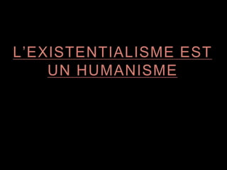 L’EXISTENTIALISME EST UN HUMANISME 