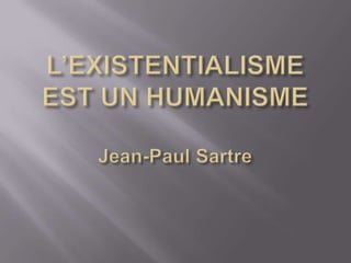 L’EXISTENTIALISME EST UN HUMANISMEJean-Paul Sartre 