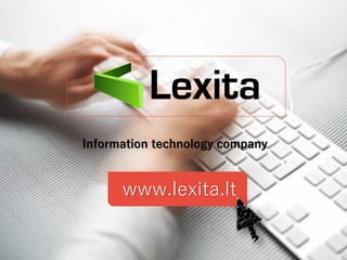 Solutions for automating business processes
www.lexita.lt
 