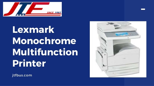 Lexmark
Monochrome
Multifunction
Printer
jtfbus.com
 