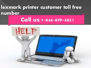 lexmark printer customer toll free
number
Call us:1-844-899-4851
 