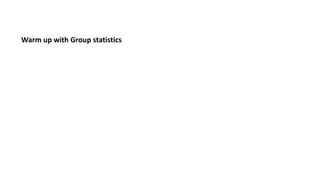 Warm up with Group statistics
 