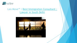 Lex Move™ | Best Immigration Consultant ;
Lawyer in South Delhi
 