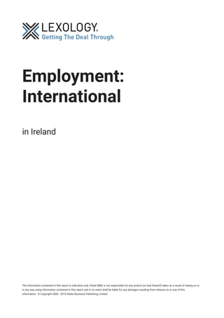 Employment:
International
in Ireland
The information contained in this report is indicative only. Globe BMG is not responsible for any actions (or lack thereof) taken as a result of relying on or
in any way using information contained in this report and in no event shall be liable for any damages resulting from reliance on or use of this
information. © Copyright 2006 - 2019 Globe Business Publishing Limited
 