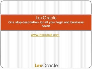 www.lexoracle.com
LexOracle
One stop destination for all your legal and business
needs
 